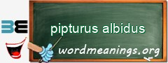 WordMeaning blackboard for pipturus albidus